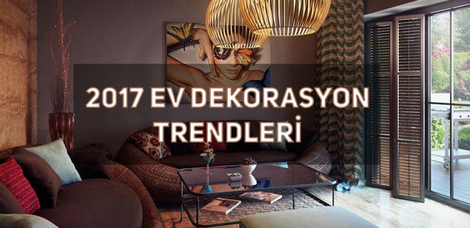2017 Ev Dekorasyon Trendleri