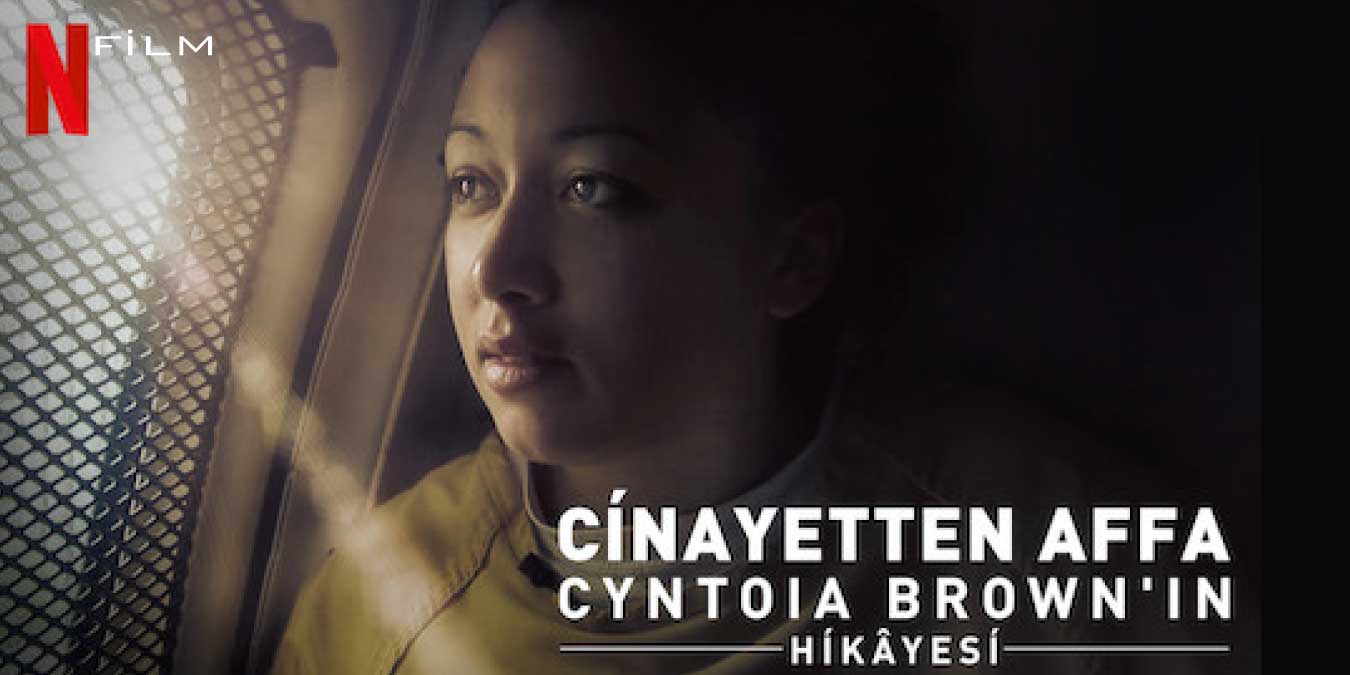 Netflix Orijinal Yapımı Cinayetten Affa: Cyntoia Brown’un Hikayesi Filmi Hakkında Bilgiler ve İzleyici Yorumları