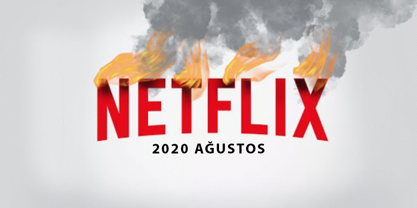 Netflix Ağustos Ayında Çıkacak Olan Yeni Dizi ve Filmler