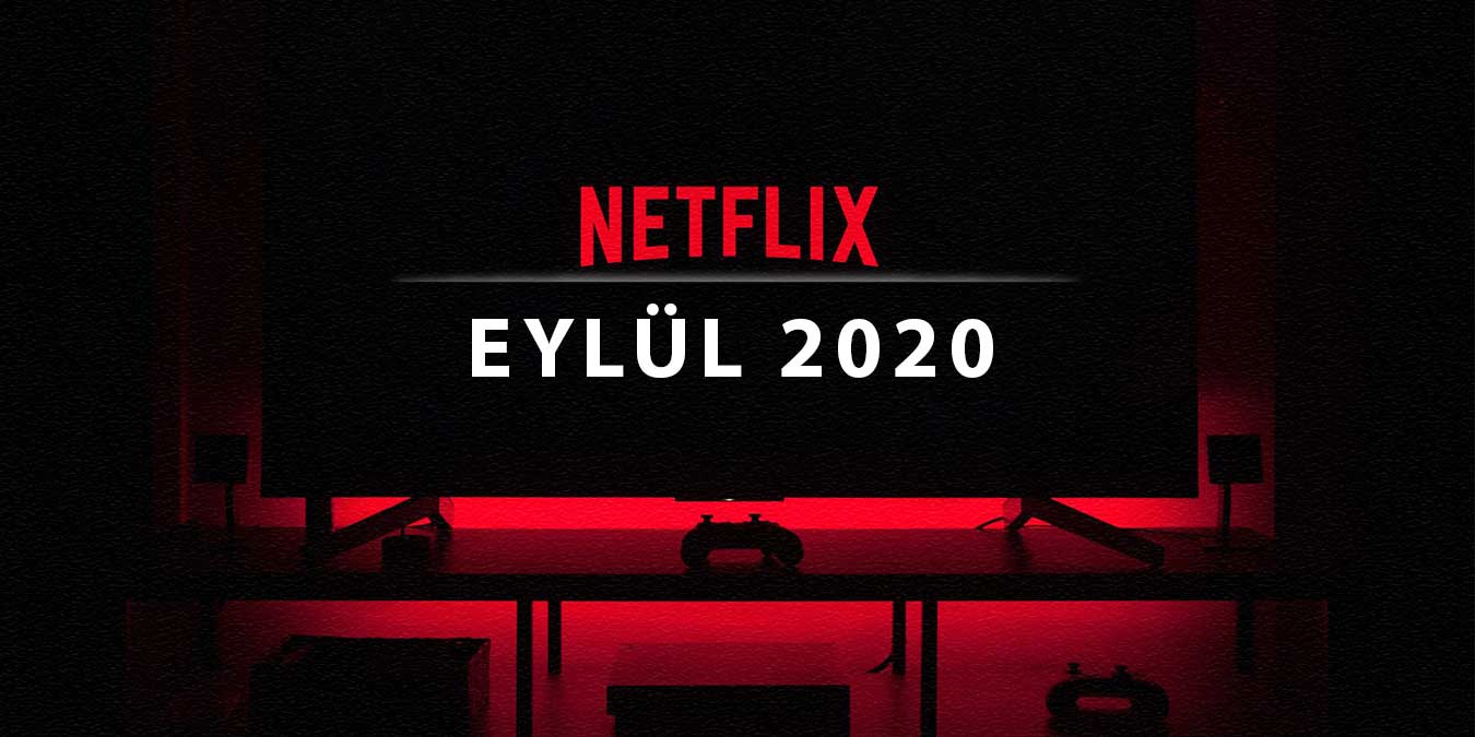 2020 Eylül Ayında Netflix'te Neler Var? Eylül Ayında Çıkacak Olan 73 Yeni Dizi ve Film