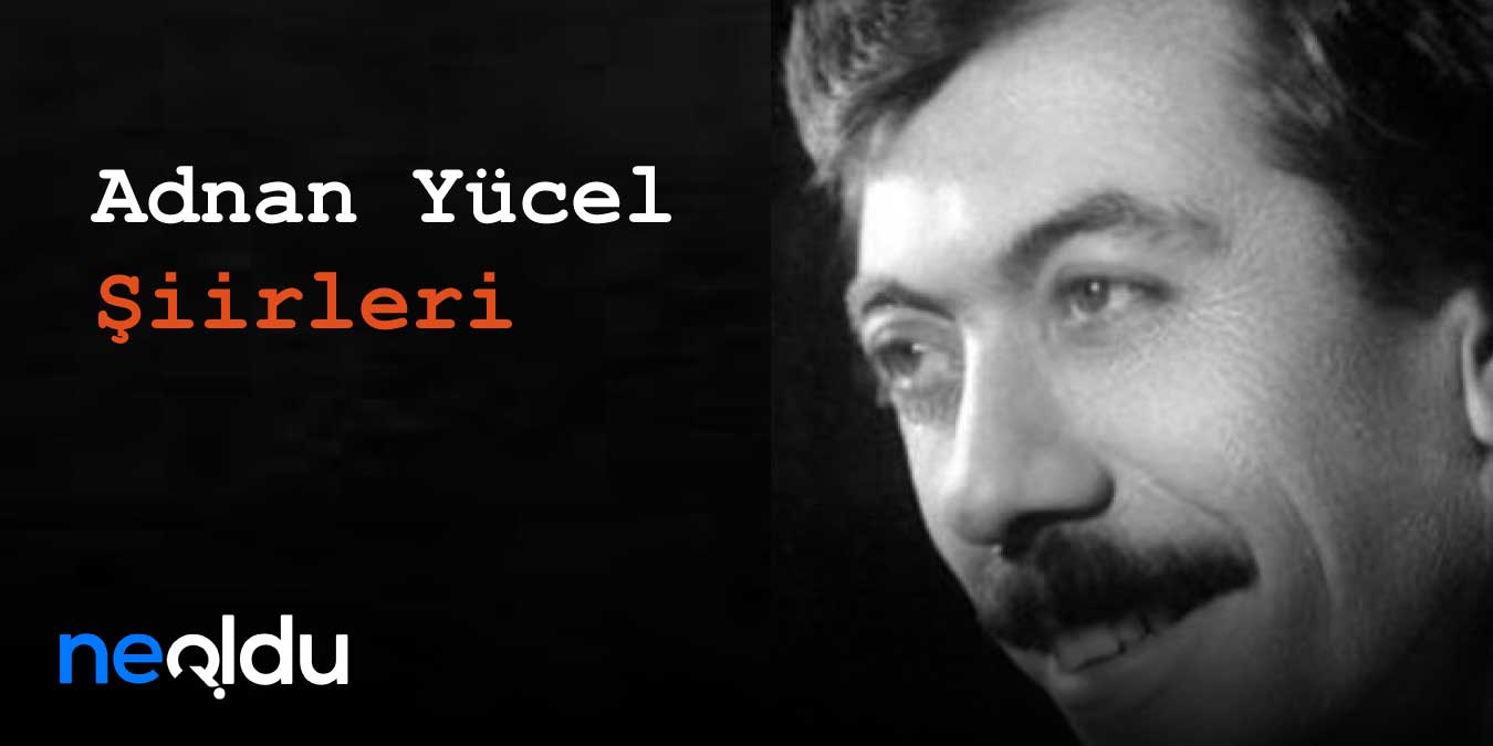 Adnan Yücel Şiirleri – En Güzel 15 Şiiri