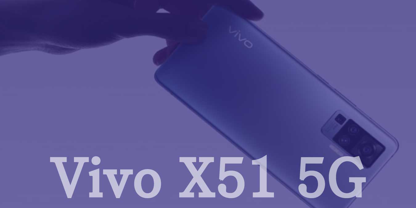 Vivo X51 5G Teknik Özellikleri ve Fiyatı