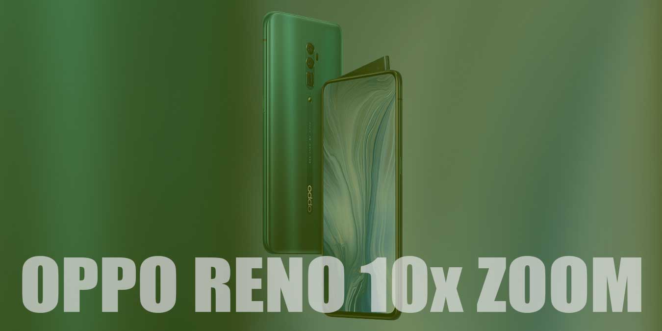 Oppo Reno 10x Zoom Özellikleri ve Fiyatı | Genel Bakış