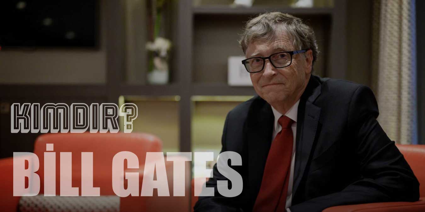 Bill Gates Kimdir? Bill Gates Serveti Ne Kadar?