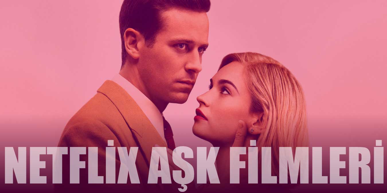 Netflix Aşk Filmleri 2024 - Romantizm Dolu 30 Duygusal Film