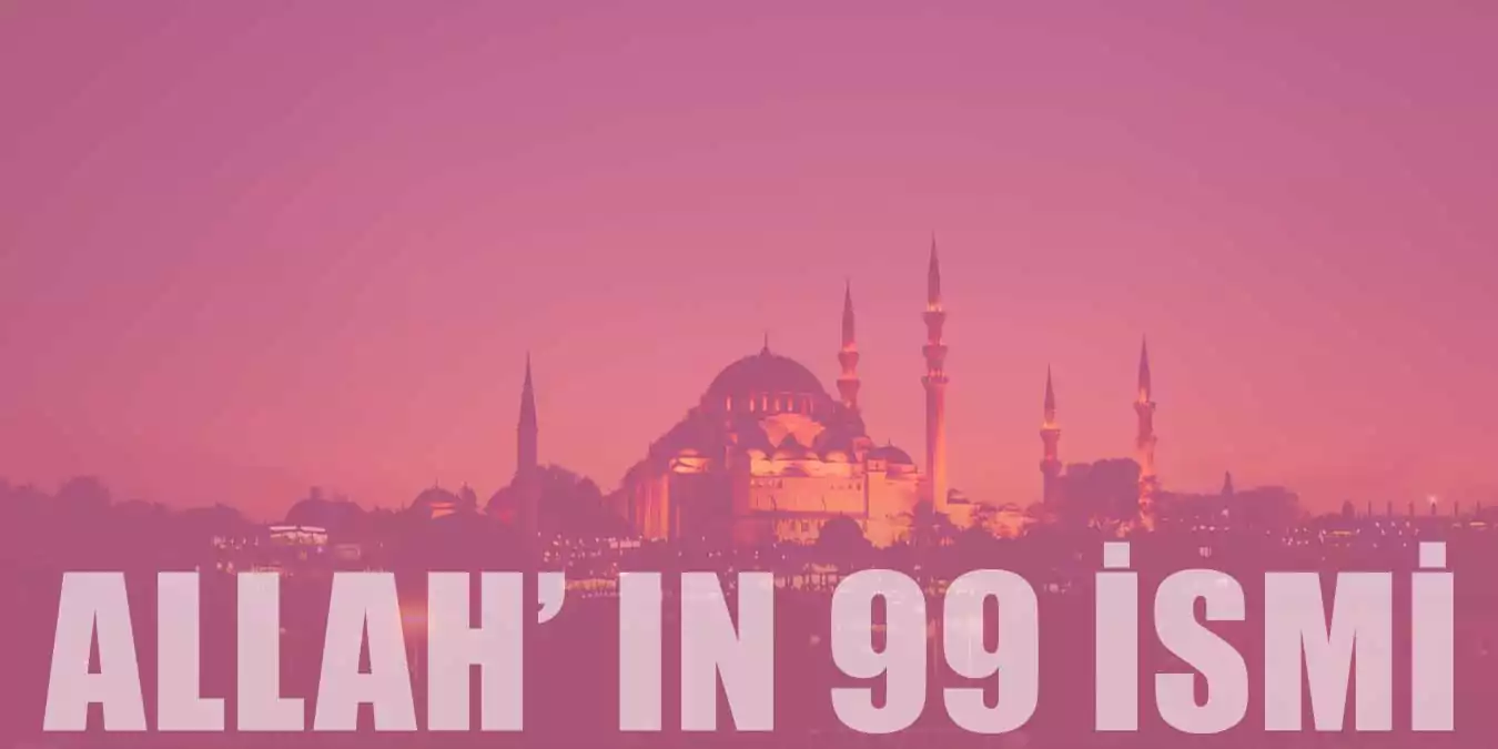 Allah'ın 99 İsimleri ve Anlamları | Esmaül Hüsna