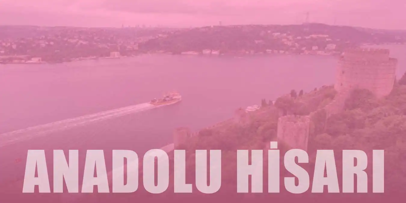 Anadolu Hisarı Tarihi, Özellikleri ve Yapılış Hikayesi