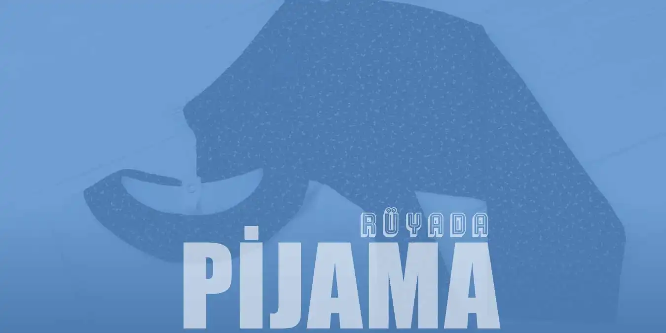 Rüyada Pijama Görmek - Pijama Altı İle Dolaşmak Ne Demek?