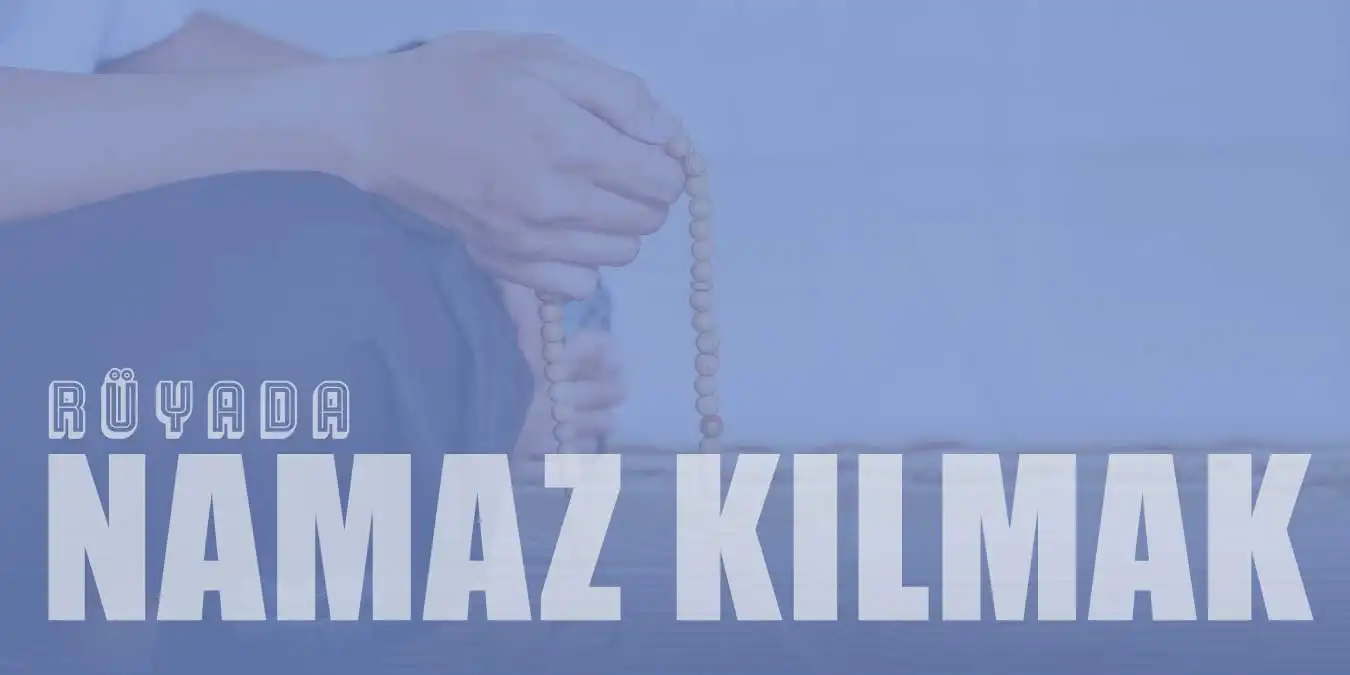 Ruyada Namaz Kilmak Ne Anlama Gelir