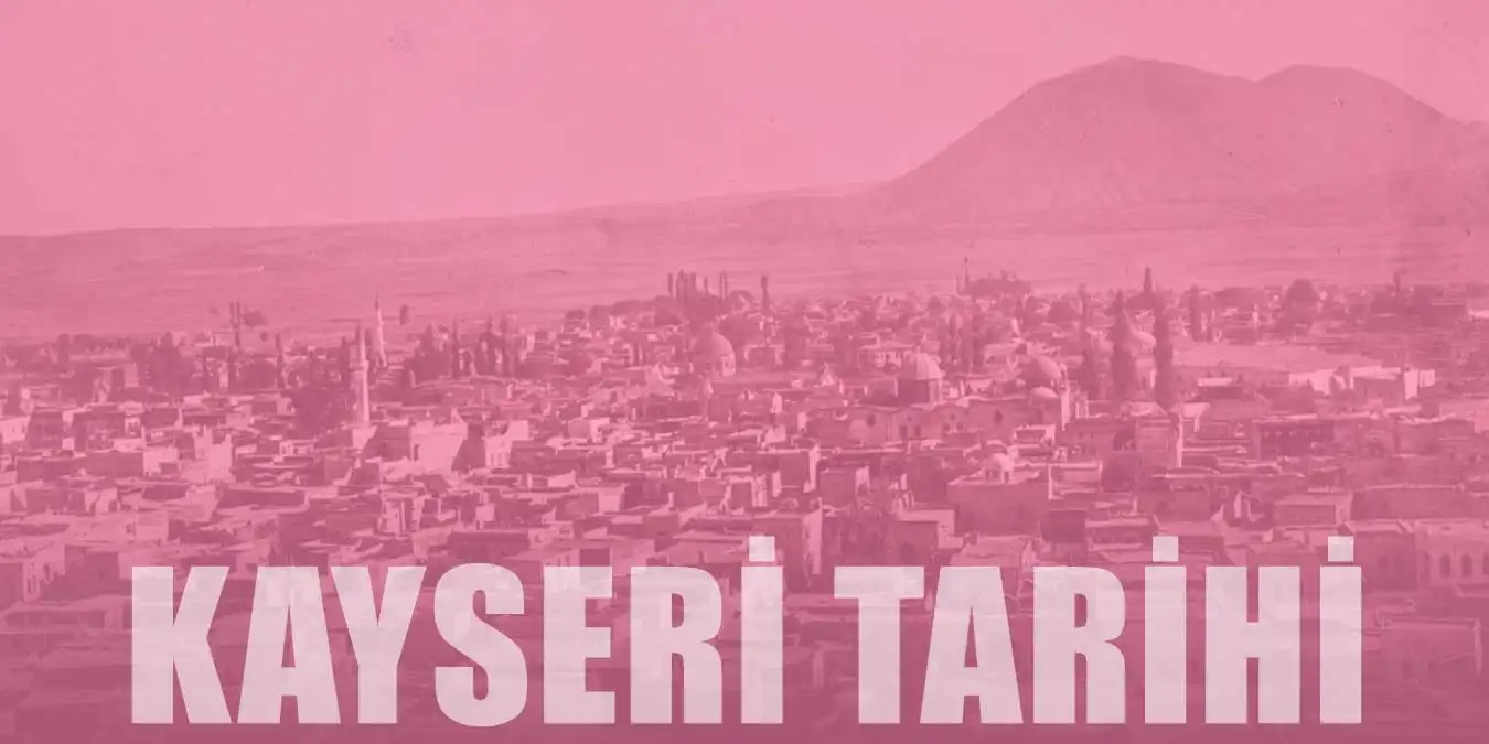 Milattan Önceye Dayanan Kayseri'nin Tarihi