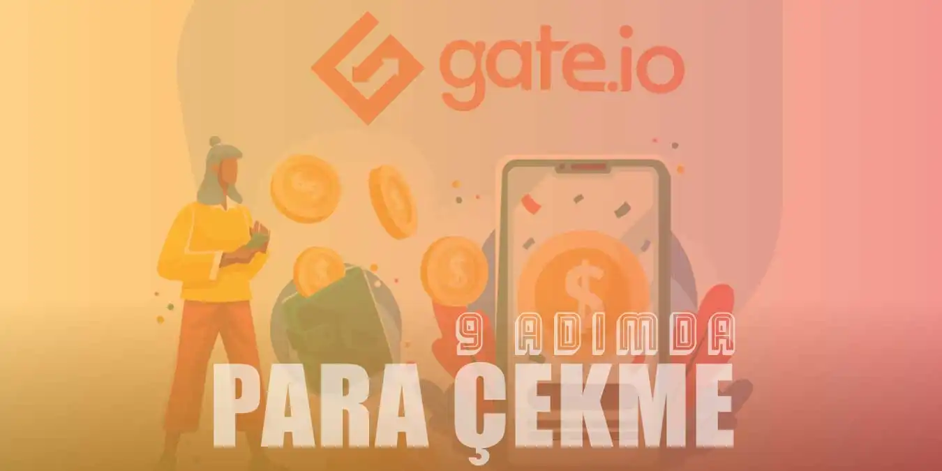 9 Adımda Gate.io Para Çekme Nasıl Yapılır? | 2023