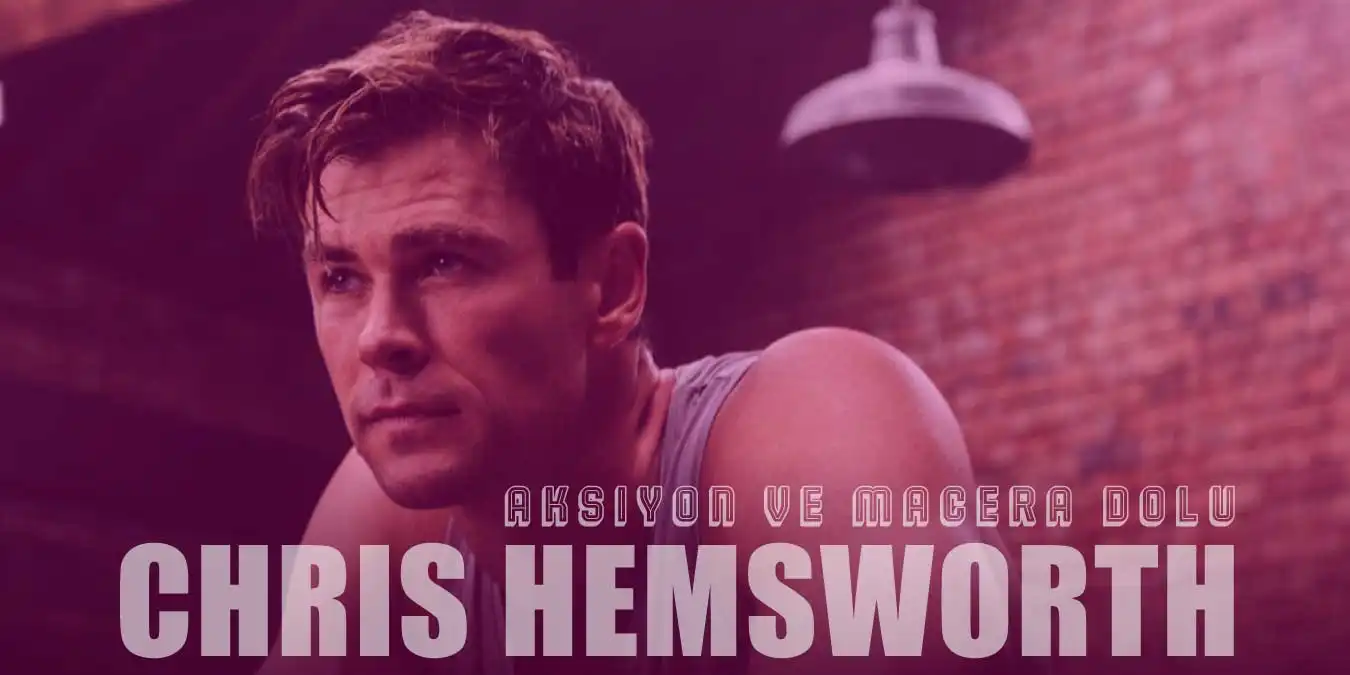 Aksiyon ve Macera Dolu En İyi 20 Chris Hemsworth Filmi
