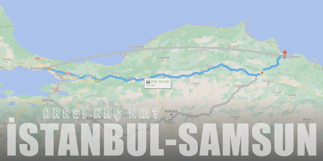 İstanbul Samsun Arası Kaç Km ve Kaç Saat? | Yol Tarifi