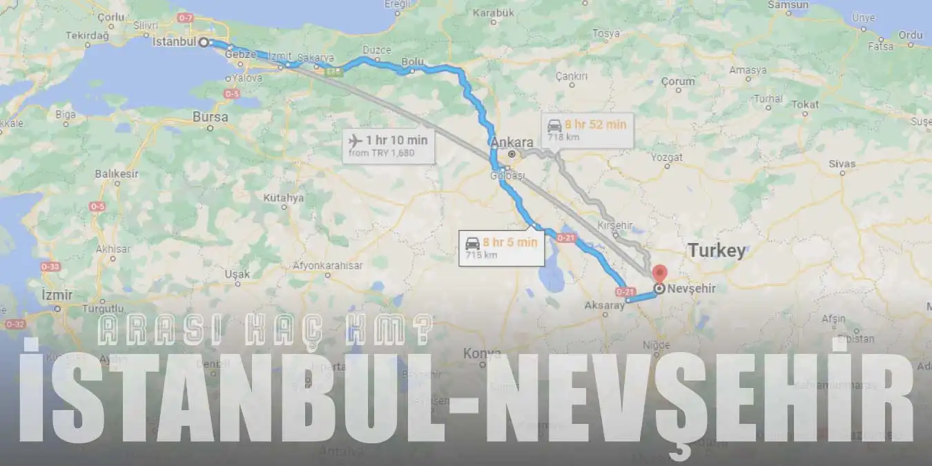 İstanbul Nevşehir Arası Kaç Km ve Kaç Saat? | Yol Tarifi