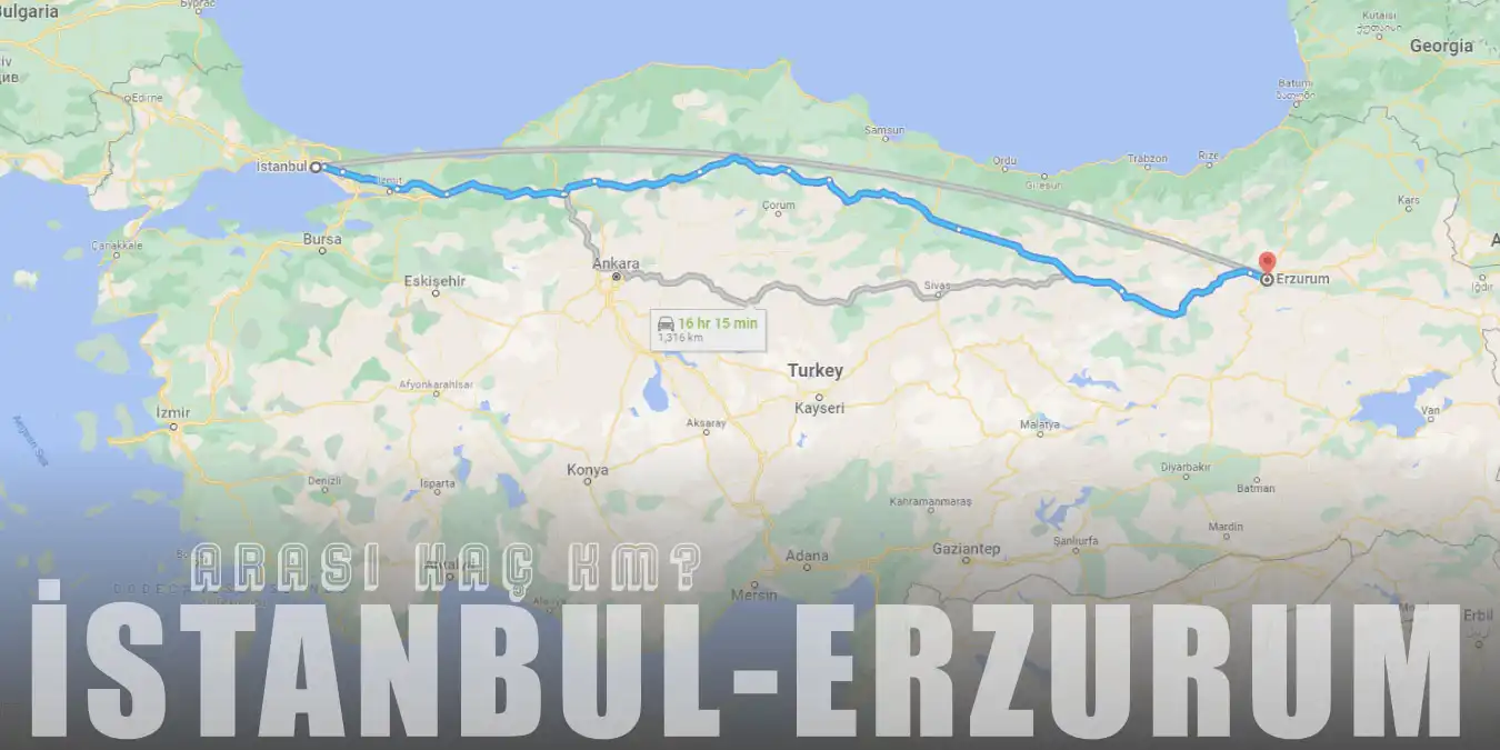 İstanbul Erzurum Arası Kaç Km ve Kaç Saat? | Yol Tarifi