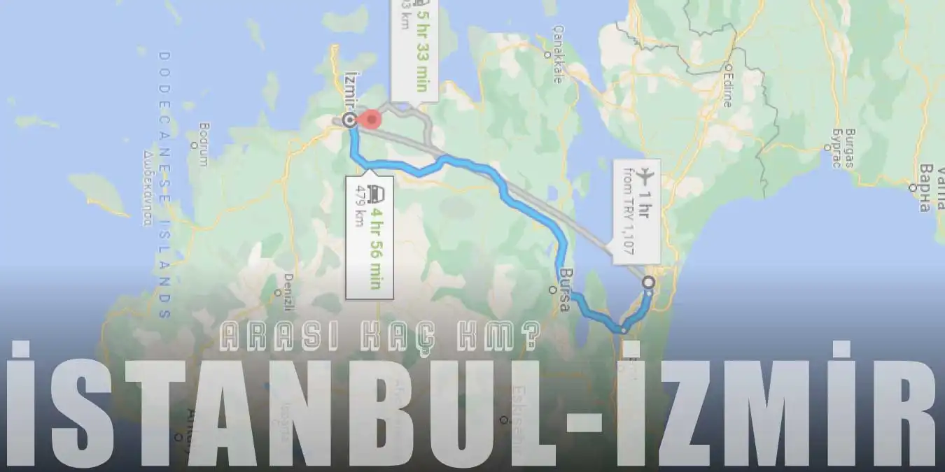 İstanbul İzmir Arası Kaç Km ve Kaç Saat? | Yol Tarifi