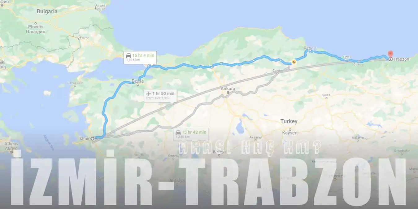 İzmir Trabzon Arası Kaç Km ve Kaç Saat? | Yol Tarifi