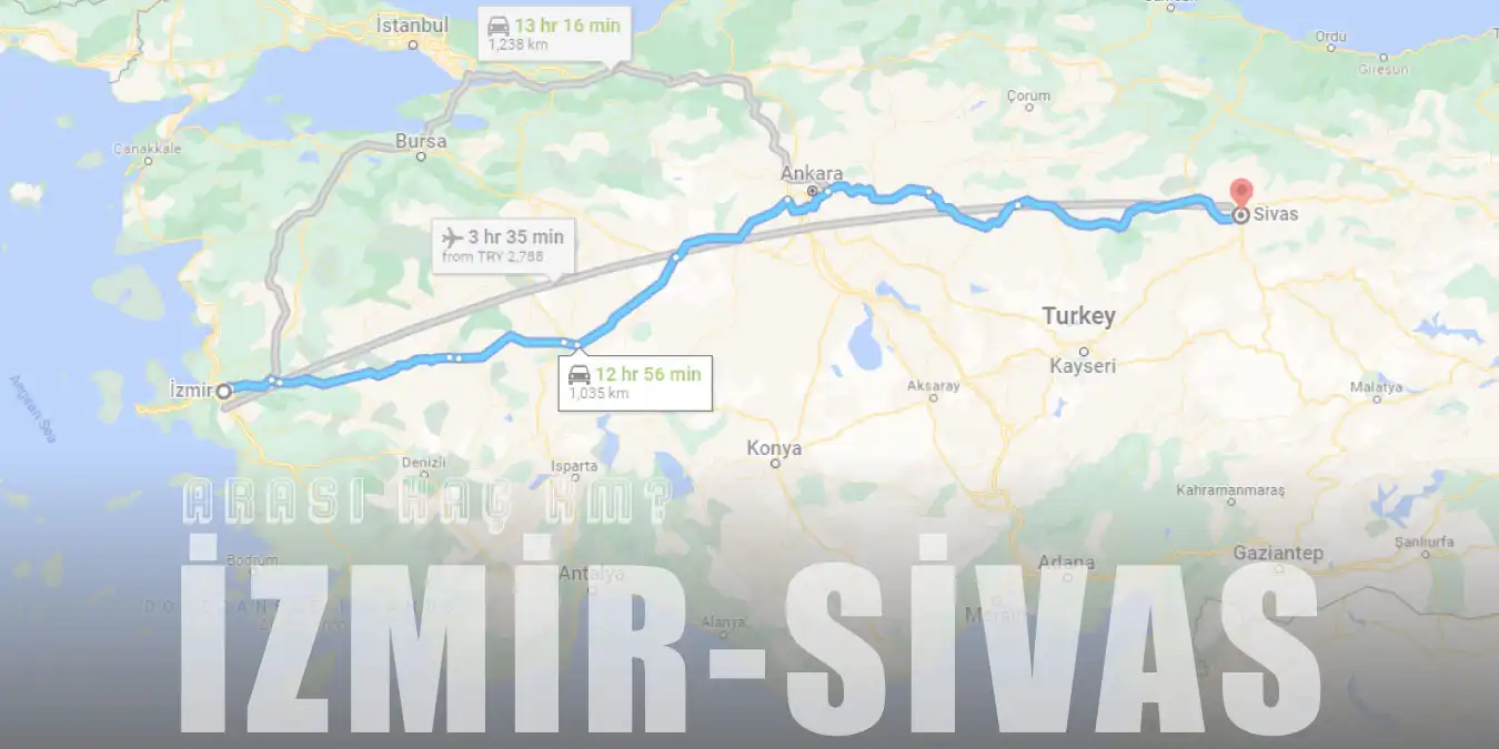 İzmir Sivas Arası Kaç Km ve Kaç Saat? | Yol Tarifi