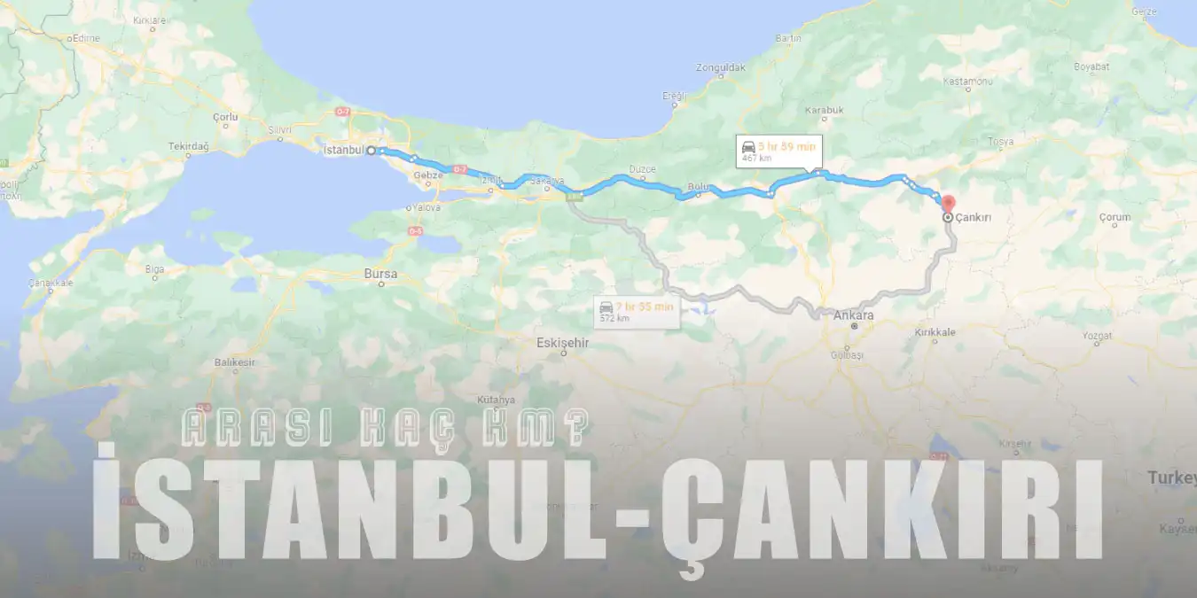 İstanbul Çankırı Arası Kaç Km ve Kaç Saat? | Yol Tarifi