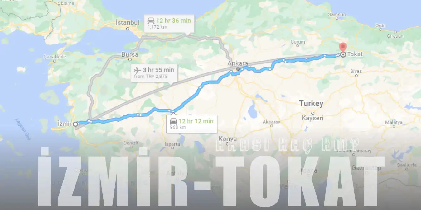 İzmir Tokat Arası Kaç Km ve Kaç Saat? | Yol Tarifi