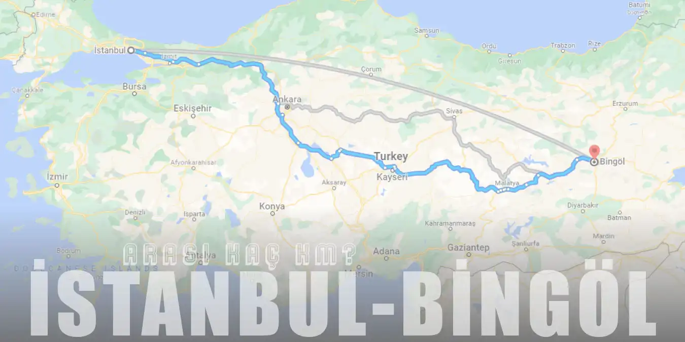İstanbul Bingöl Arası Kaç Km ve Kaç Saat? | Yol Tarifi