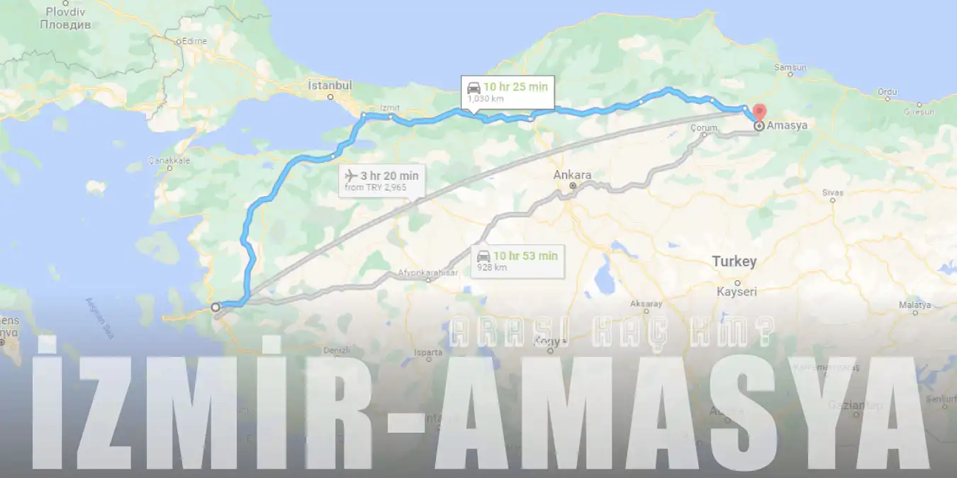 İzmir Amasya Arası Kaç Km ve Kaç Saat? | Yol Tarifi