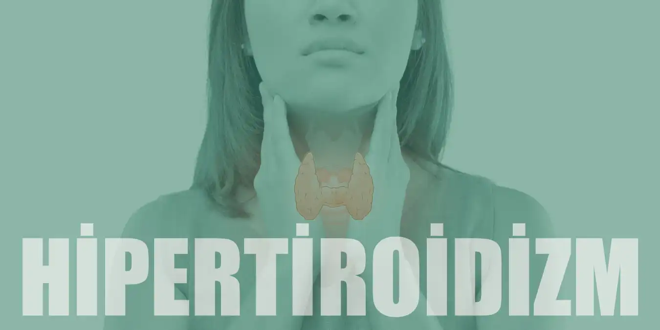 Hipertiroidi Nedir? Sebepleri, Belirtileri ve Tedavisi