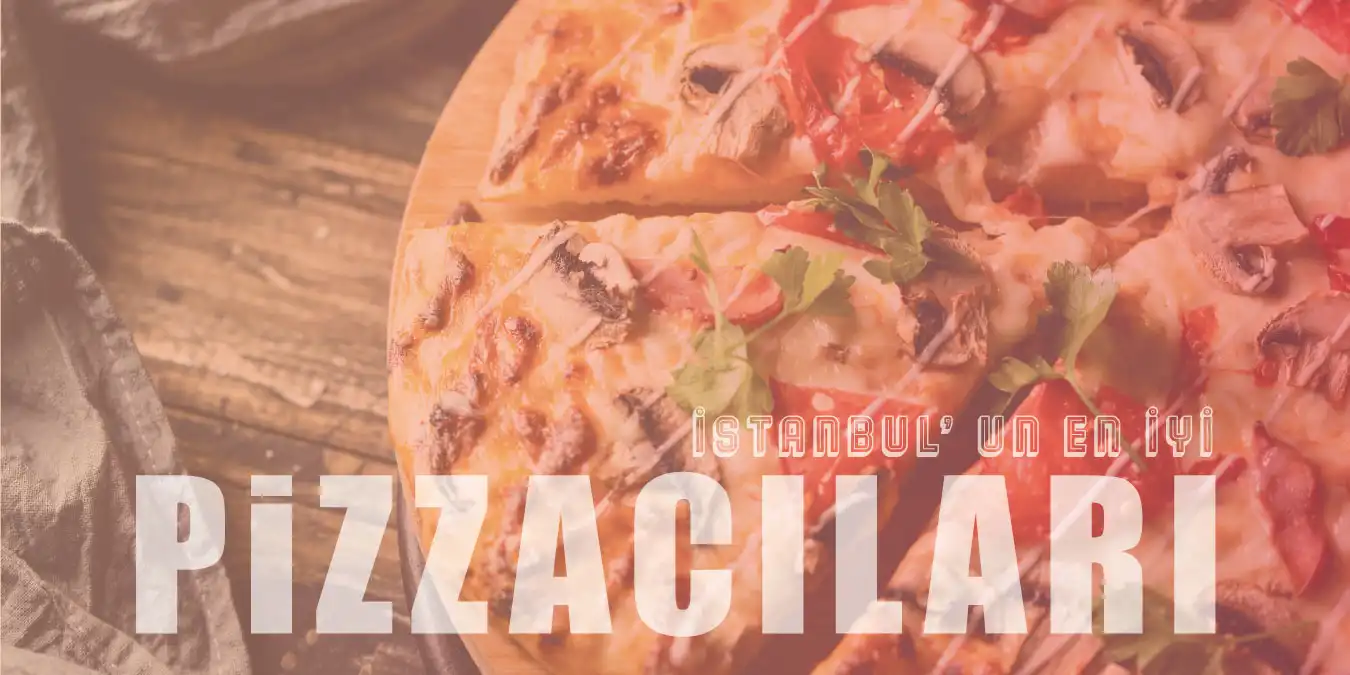İtalya'da Hissedeceğiniz İstanbul'un En İyi 13 Pizzacıları