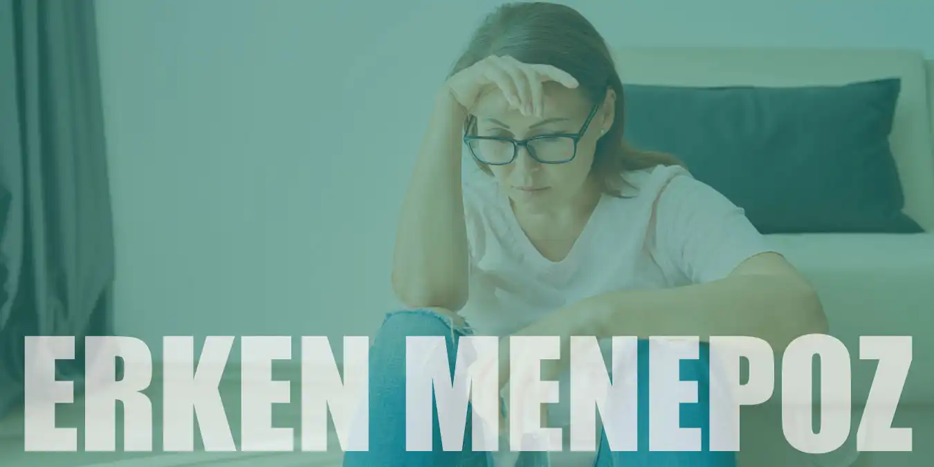 Erken Menopozun Nedenleri ve Alınabilecek Önlemler!
