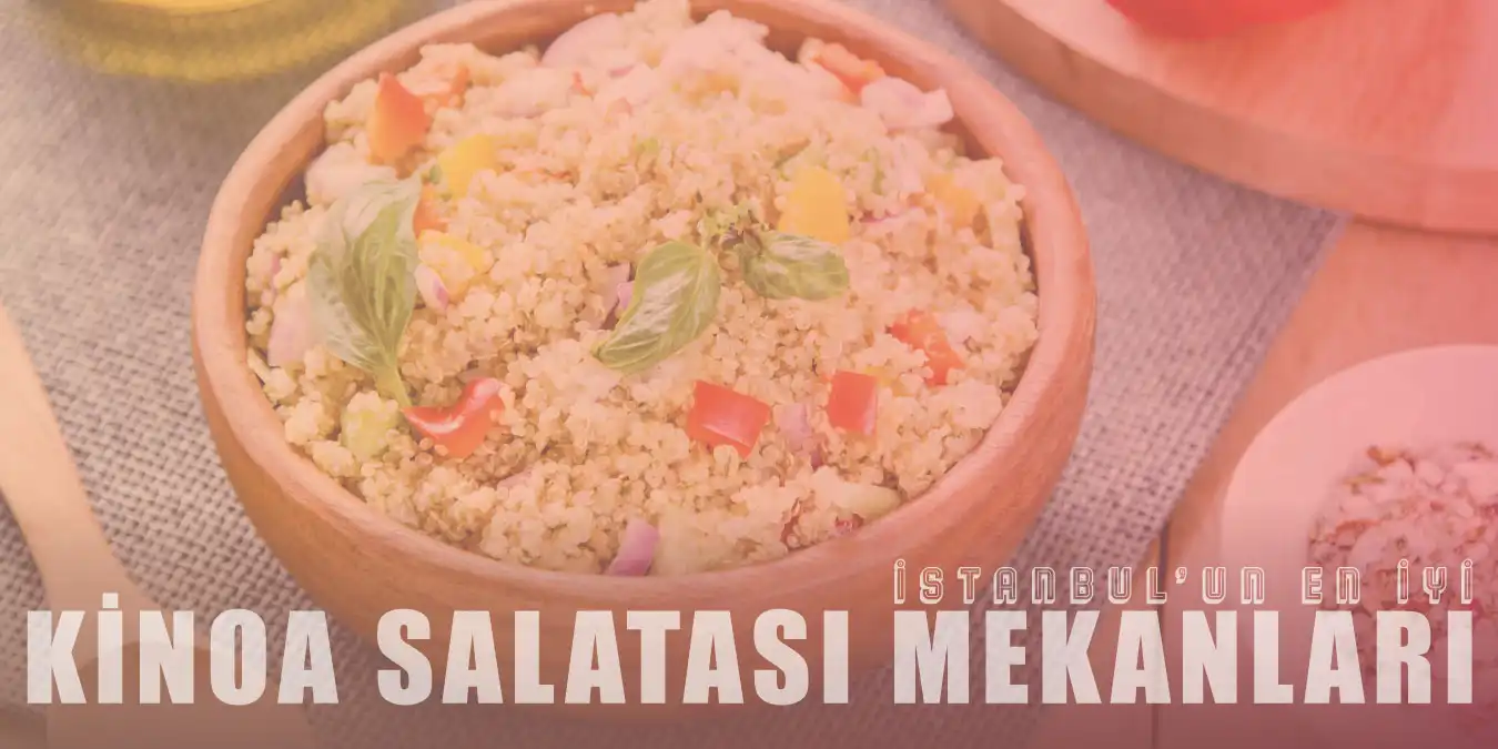 Kinoa Salatasını Sevenler İçin İstanbul'da En İyi 6 Mekan