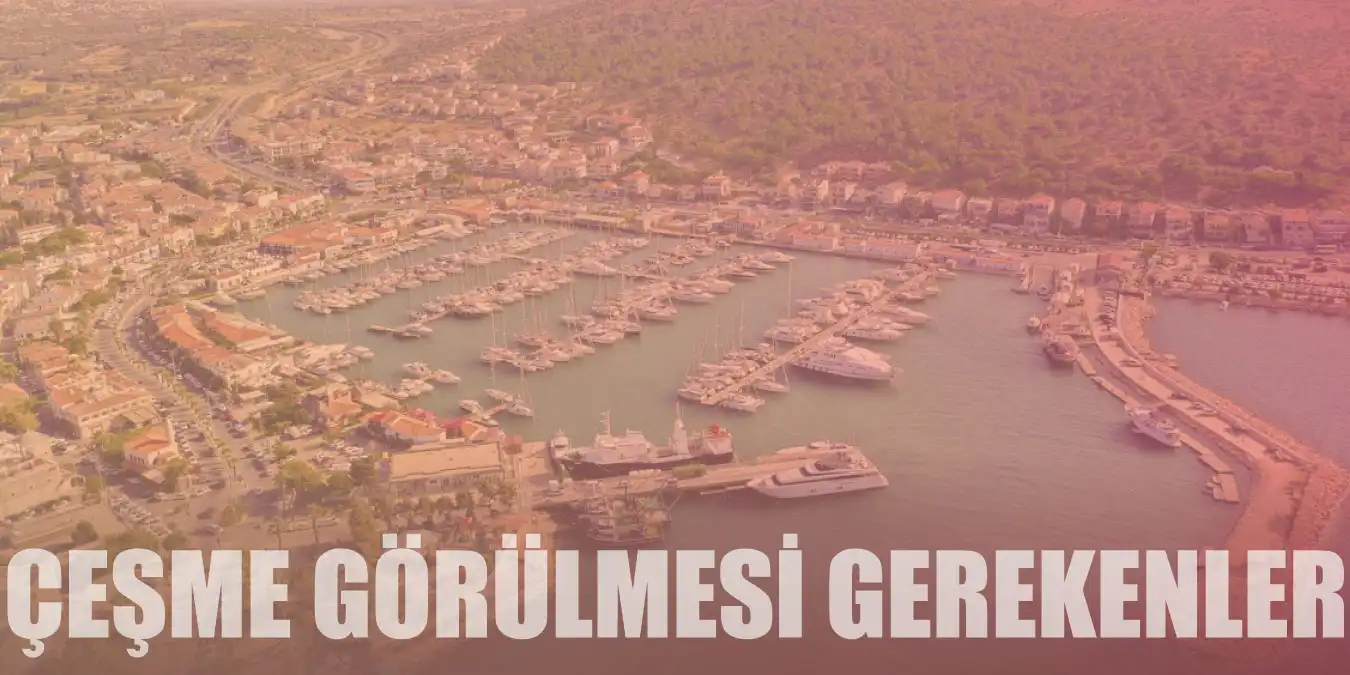 İzmir'in Arka Bahçesi Çeşme'de Gezilmesi Gereken 13 Yer