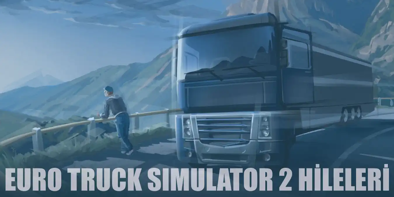 Euro Truck Simulator 2 Hileleri | ETS 2 Para, Hız Hilesi
