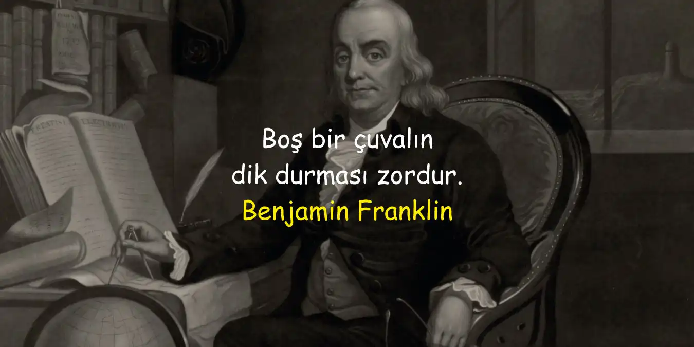 Benjamin Franklin Sözleri |  Bilim ve İlim Dolu Özlü Sözler