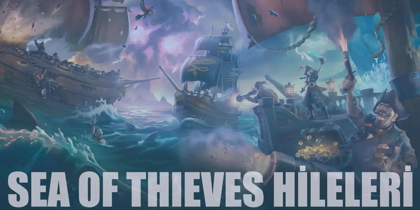 Sea of Thieves Hileleri | Para, Skin, Wallhack, Ölümsüzlük