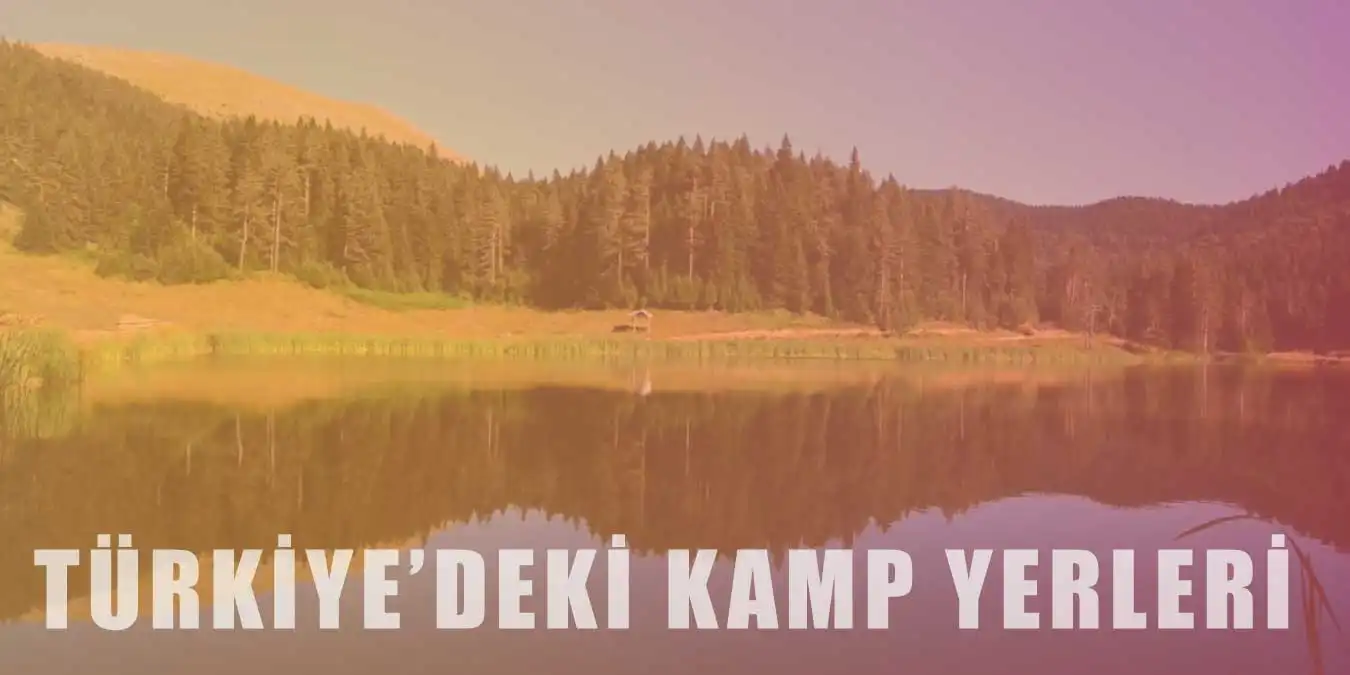 Doğayla Baş Başa Olacağınız Türkiye'nin En İyi 15 Kamp Alanı
