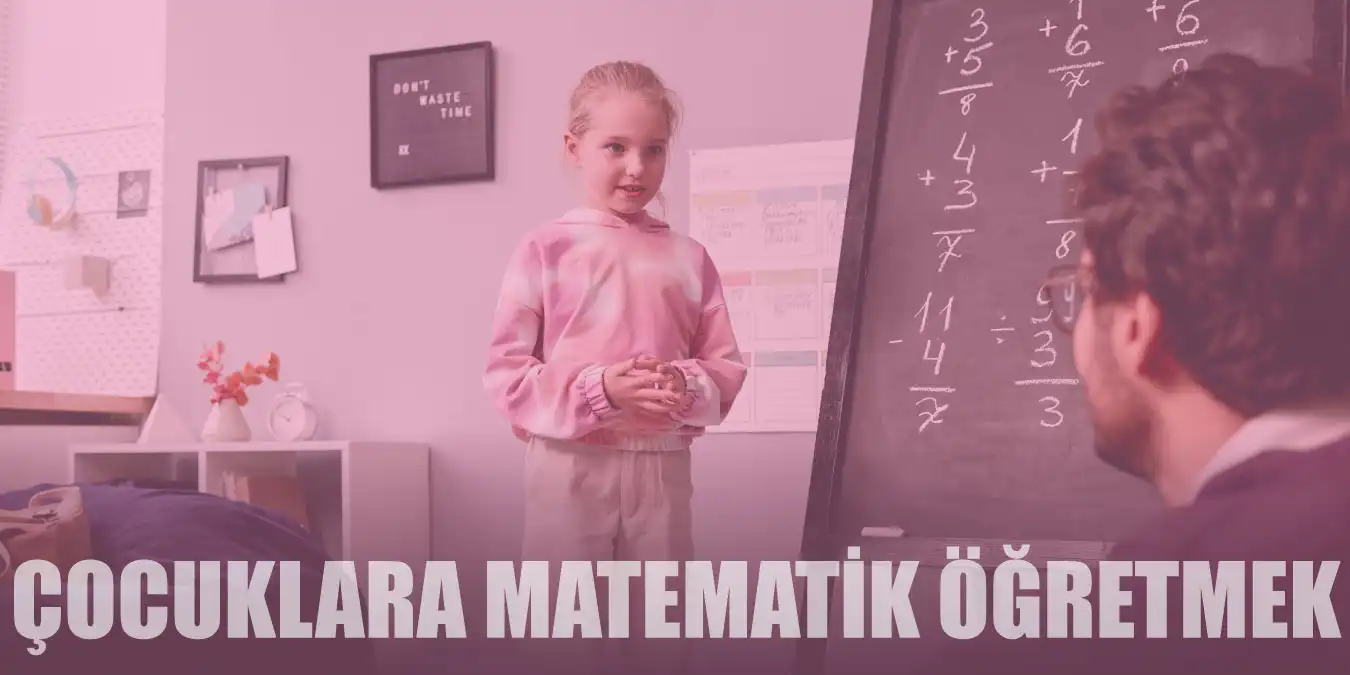 Çocuklara Matematiği Öğretmenin 9 Kolay Yöntemi
