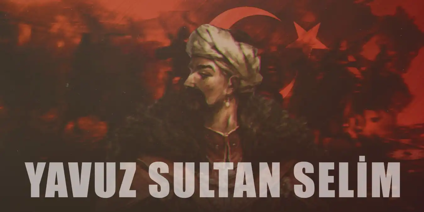 Yavuz Sultan Selim: 80 Yıllık İşi 8 Yıla Sığdıran Padişah