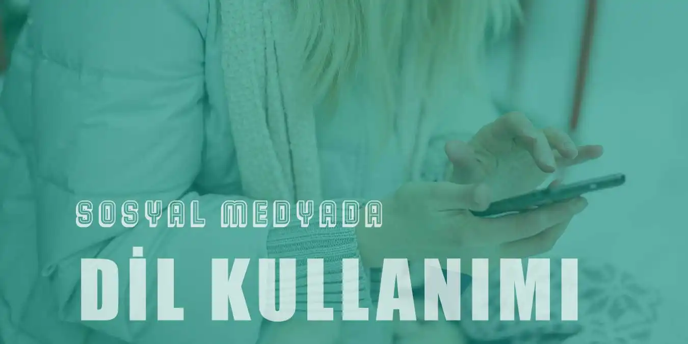 Sosyal Medya Dili - Sosyal Medyada Dil Kullanımı