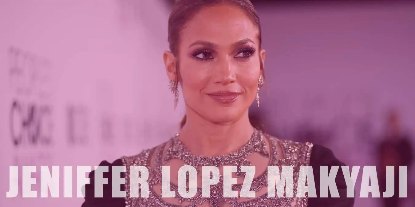 Jennifer Lopez Makyajı Nasıl Yapılır? Kullandığı Ürünler