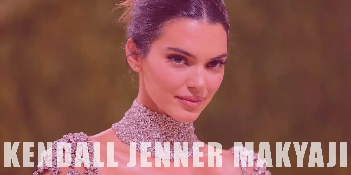 Kendall Jenner Makyajı Nasıl Yapılır, Uygulanır?