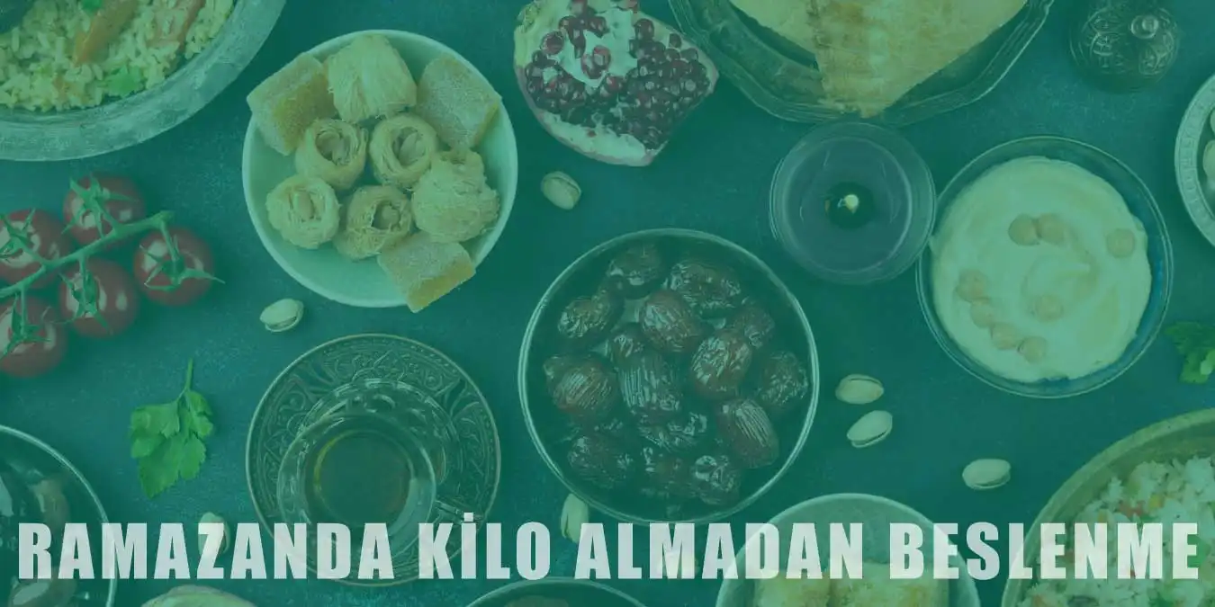 Ramazanda Kilo Almadan Beslenme | Öneri ve İpuçları