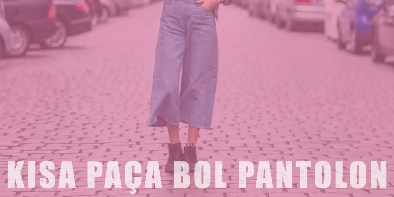 Kısa Paça Bol Pantolon Trendi | Kombin Önerileri