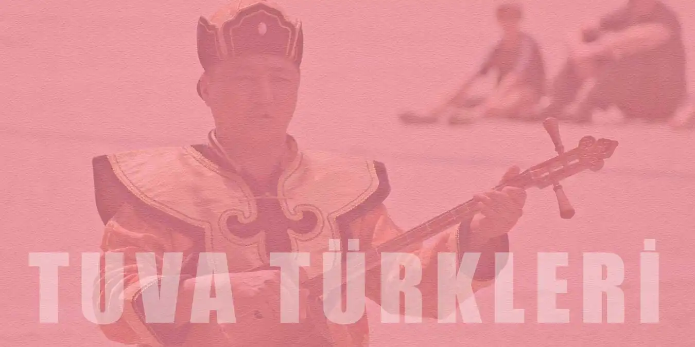 Tuva Türkleri | Tarihi, Kültürü ve Dini Hakkında Bilgiler
