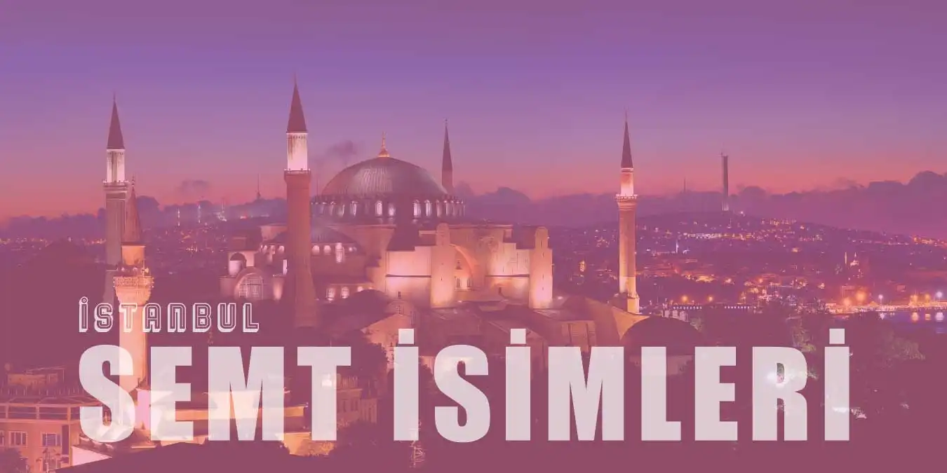 İstanbul’un Semt İsimleri Nereden Geliyor?