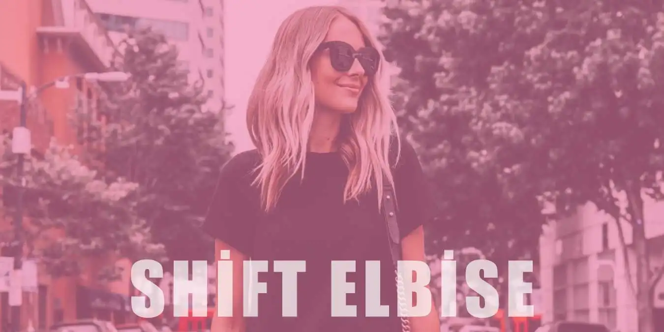 Shift Elbise Modası | Kullanım Alanları ve Kombin Önerileri