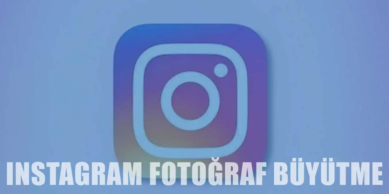 Instagram'da Fotoğraf Nasıl Büyütülür?