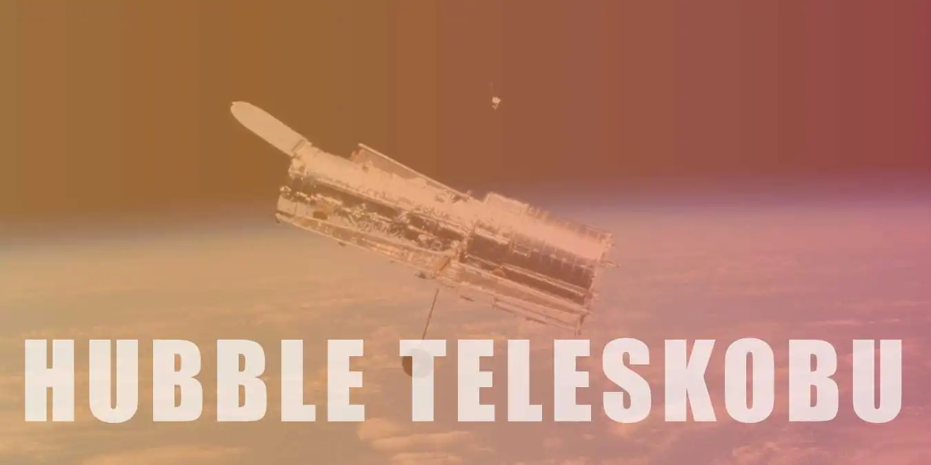 Hubble Uzay Teleskobu Nerede, Ne İşe Yarar ve Hakkında Bilgi