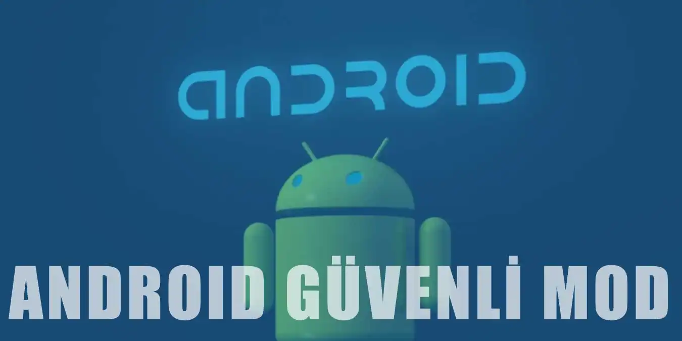 Android'de "Güvenli Mod" Nedir, Nasıl Aktifleştirilir?
