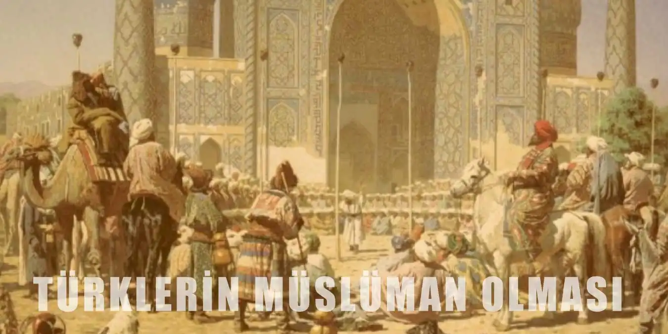 Türkler Nasıl ve Ne Zaman Müslüman Oldu?