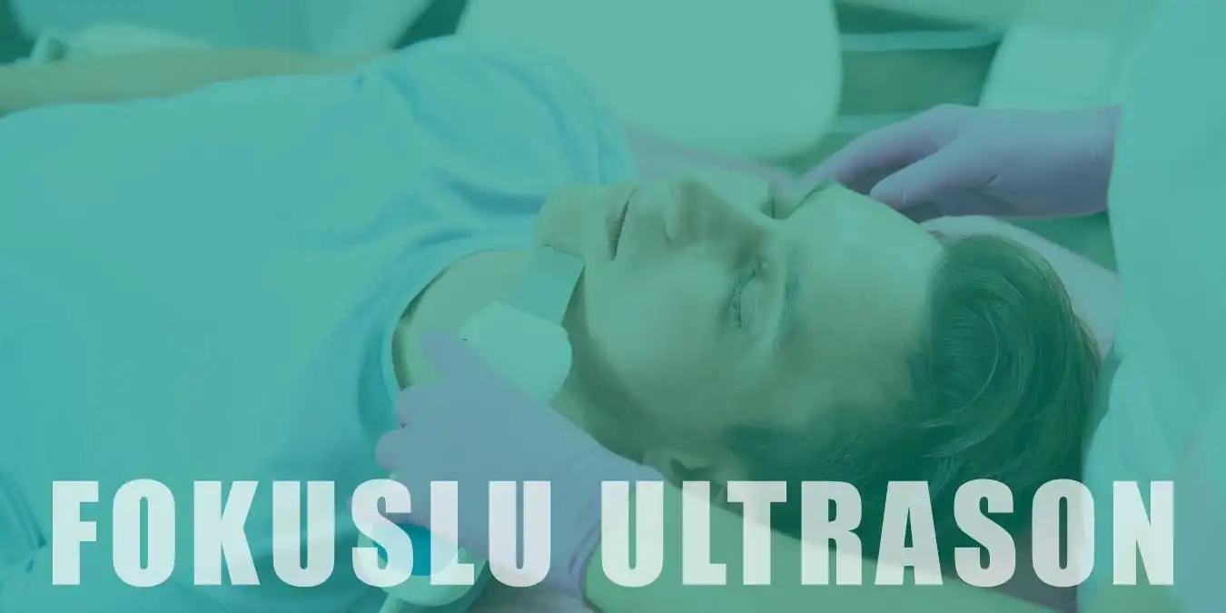 Ameliyatsız Cilt ve Yüz Gençleştirme: Fokuslu Ultrason HIFU